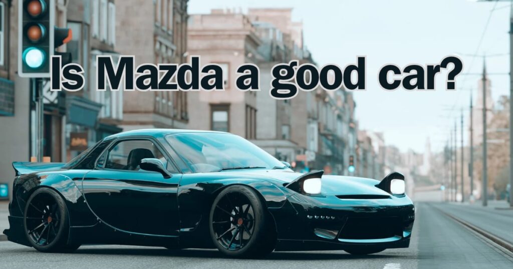 Are Mazdas Good Cars
